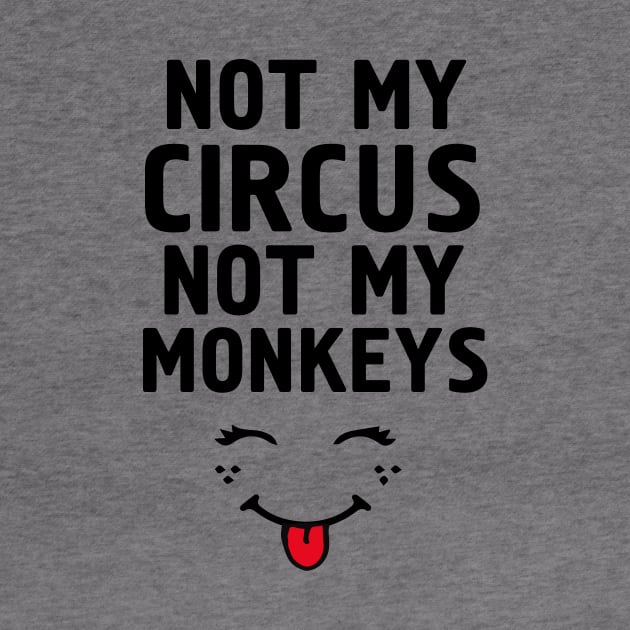 Not My Circus Not My Monkeys by deificusArt